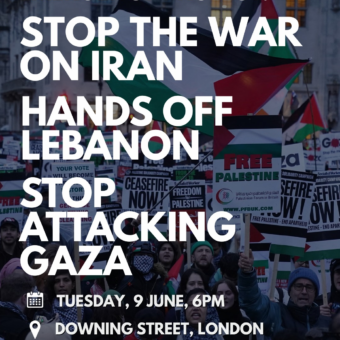 EMERGENCY PROTEST: Stop the war on Iran - Hands off Lebanon - Stop attacking Gaza
