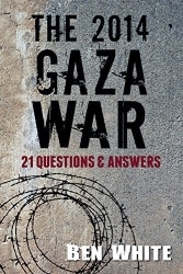 Public Meeting with Ben White:  The 2014 Gaza War – 21 Questions and Answers