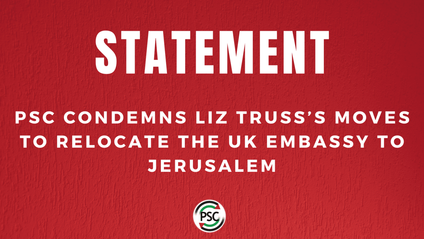 Statement On Liz Truss Embassy Move Palestine Solidarity Campaign Statement On Liz Truss Embassy Move Palestine Solidarity Campaign